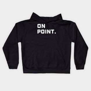 On Point. - White Font Kids Hoodie